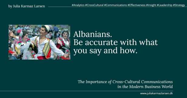 Cross-Cultural Communications - How to Understand Each Other by ©Julia Karmaz Larsen. #effectiveness #analytics #insight #leadership #cross-cultural #communications ✨to gain an agreement you need to understand an opponent ✨business communications are tougher than conversations about the weather ✨cross-cultural communications require full attention to the national specific characteristics Albanians. Be accurate with what you say and how.